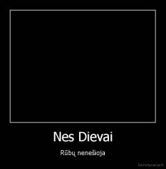 Nes Dievai - Rūbų nenešioja