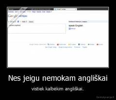 Nes jeigu nemokam angliškai - vistiek kalbėkim angliškai.