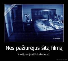 Nes pažiūrėjus šitą filmą - Naktį pasijunti lokatoriumi..