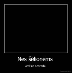 Nes šėlionėms  - amžius nesvarbu