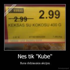 Nes tik "Kube" - Buna didziausios akcijos