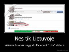 Nes tik Lietuvoje - kaikurie žmonės neygudo Facebook "Like" stiliaus