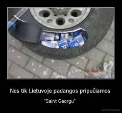 Nes tik Lietuvoje padangos pripučiamos  - "Saint Georgu" 