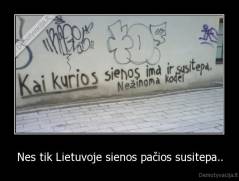 Nes tik Lietuvoje sienos pačios susitepa.. - 