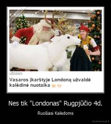 Nes tik "Londonas" Rugpjūčio 4d. - Ruošiasi Kalėdoms