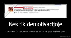 Nes tik demotivacijoje - Uzsitarnaves "top commenter" statusa gali aiskinti kaip gyventi nolaifer`iams