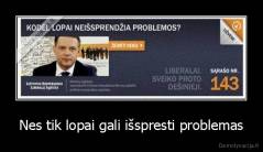 Nes tik lopai gali išspresti problemas - 