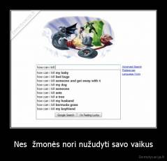 Nes  žmonės nori nužudyti savo vaikus - 