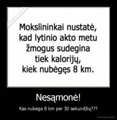 Nesąmonė! - Kas nubėga 8 km per 30 sekundžių???