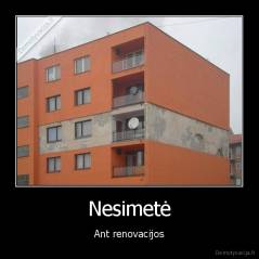 Nesimetė - Ant renovacijos