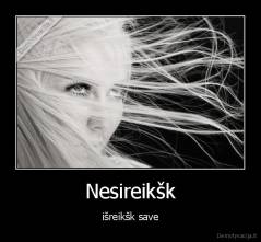 Nesireikšk - išreikšk save