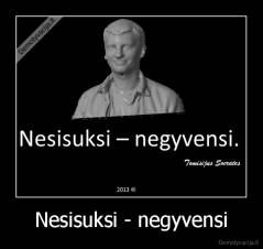 Nesisuksi - negyvensi - 