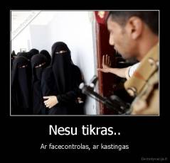 Nesu tikras.. - Ar facecontrolas, ar kastingas