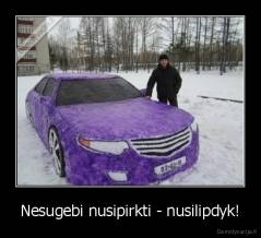 Nesugebi nusipirkti - nusilipdyk! - 