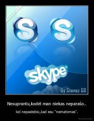 Nesuprantu,kodėl man niekas neparašo.. - kol nepastebiu,kad esu "nematomas".