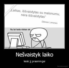 Nešvaistyk laiko - leisk jį prasmingai