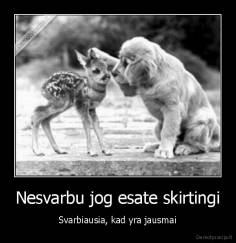 Nesvarbu jog esate skirtingi - Svarbiausia, kad yra jausmai