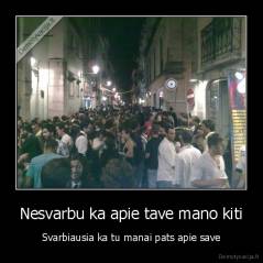 Nesvarbu ka apie tave mano kiti - Svarbiausia ka tu manai pats apie save