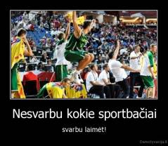 Nesvarbu kokie sportbačiai - svarbu laimėt!