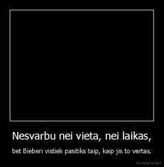 Nesvarbu nei vieta, nei laikas, - bet Bieberi vistiek pasitiks taip, kaip jis to vertas.