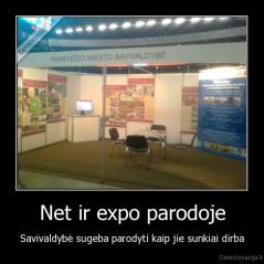 Net ir expo parodoje - Savivaldybė sugeba parodyti kaip jie sunkiai dirba