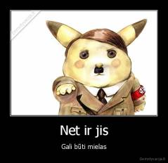 Net ir jis - Gali būti mielas