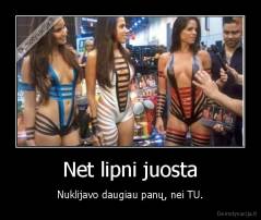 Net lipni juosta - Nuklijavo daugiau panų, nei TU.