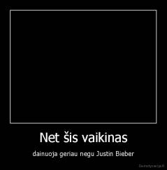 Net šis vaikinas - dainuoja geriau negu Justin Bieber