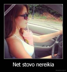 Net stovo nereikia - 