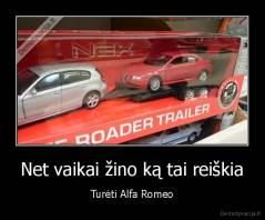 Net vaikai žino ką tai reiškia - Turėti Alfa Romeo