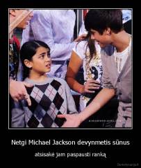 Netgi Michael Jackson devynmetis sūnus - atsisakė jam paspausti ranką