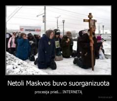 Netoli Maskvos buvo suorganizuota - procesija prieš... INTERNETĄ