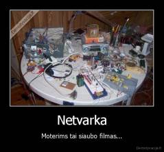 Netvarka - Moterims tai siaubo filmas...