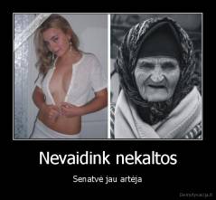 Nevaidink nekaltos - Senatvė jau artėja