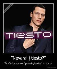 "Nevarai į tiesto?" - Turbūt šios vasaros "prasmingiausias" klausimas