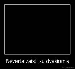 Neverta zaisti su dvasiomis - 