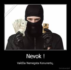 Nevok ! - Valdžia Nemėgsta Konurentų.