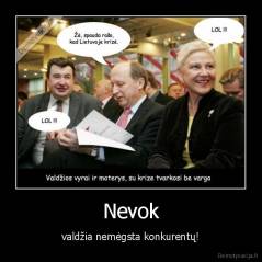 Nevok - valdžia nemėgsta konkurentų!