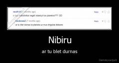 Nibiru - ar tu blet durnas