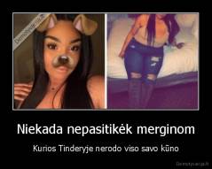 Niekada nepasitikėk merginom - Kurios Tinderyje nerodo viso savo kūno