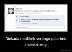 Niekada nesitikėk vertingo patarimo - Iš Facebook draugų