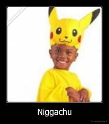 Niggachu - 