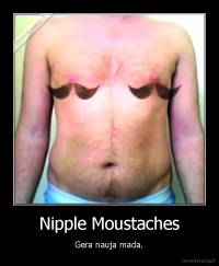 Nipple Moustaches - Gera nauja mada.