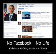 No Facebook - No Life - Kiekvienas tai žino, net Barack Obama