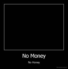 No Money - No Honey