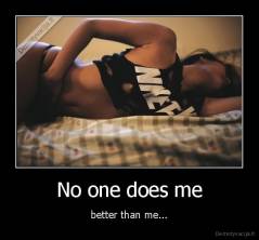 No one does me - better than me...