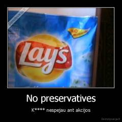 No preservatives - K**** nespejau ant akcijos