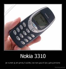 Nokia 3310 - jei numeti ją ant grindų 5 aukšte, kas nors gaus iš jos į galvą pirmame