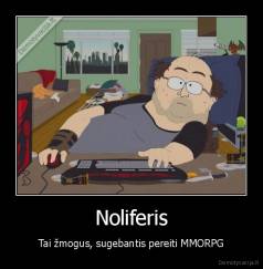 Noliferis - Tai žmogus, sugebantis pereiti MMORPG