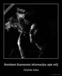 Norėdami išsamesnės informacijos apie vėžį - rūkykite toliau